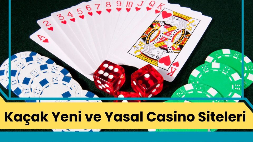 Kaçak Yeni ve Yasal Casino Siteleri